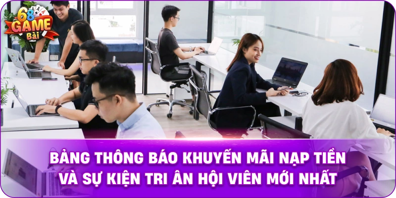Bảng thông báo khuyến mãi nạp tiền và sự kiện tri ân hội viên mới nhất