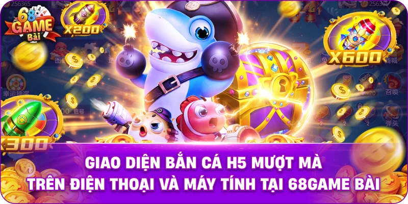Giao diện bắn cá H5 mượt mà trên điện thoại và máy tính tại 68game bài.