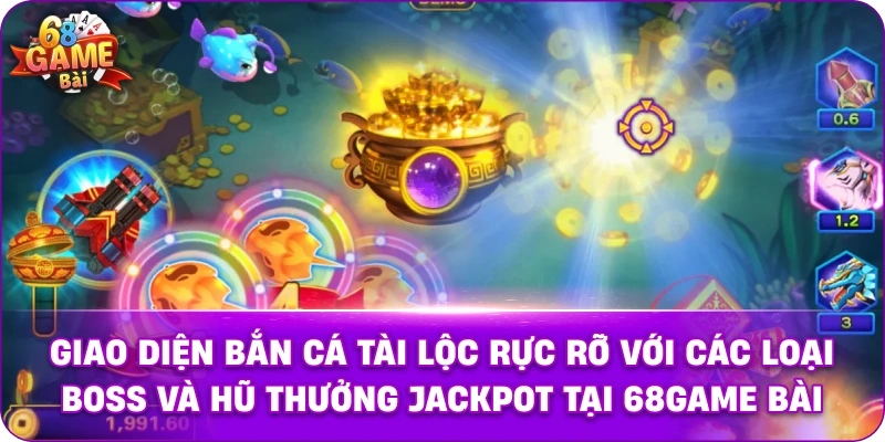Giao diện bắn cá tài lộc rực rỡ với các loại Boss và hũ thưởng Jackpot tại 68game bài.
